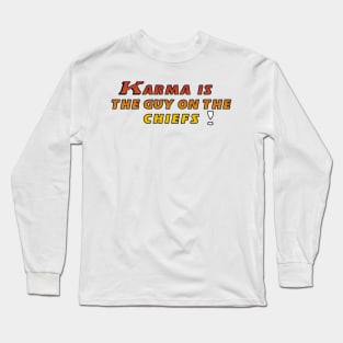 Karma is the guy on the Chiefs Long Sleeve T-Shirt